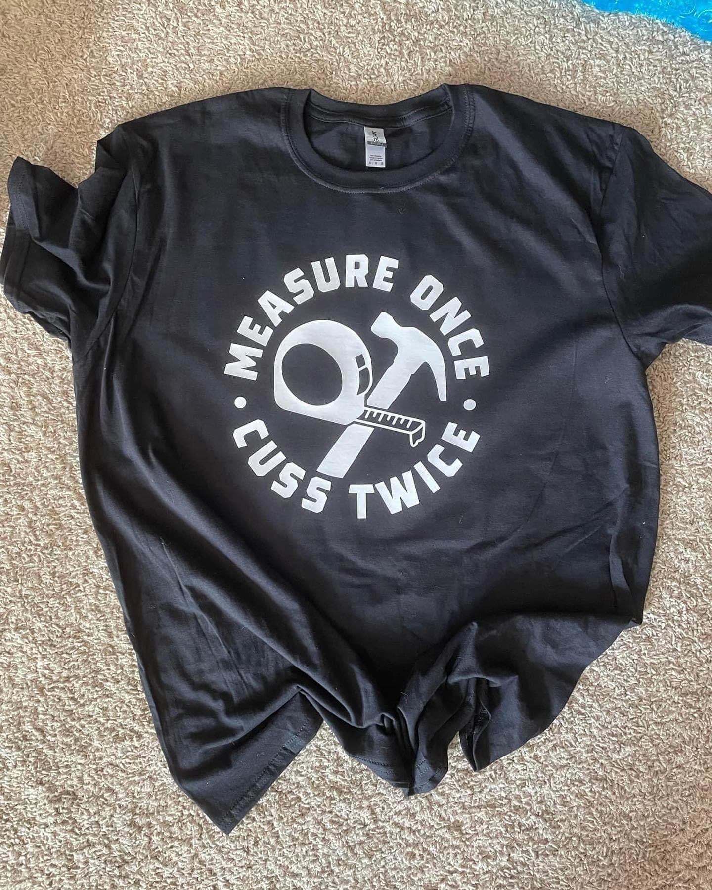 Measure once, cuss twice