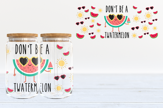 Don’t be a twatermelon - glass can PRE-ORDER