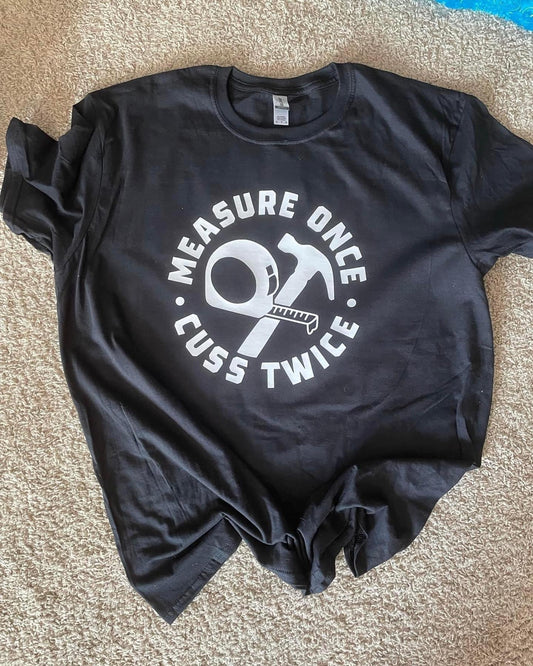 Measure once, cuss twice